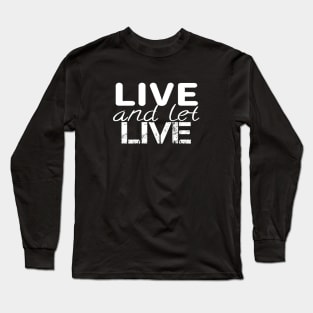 Live and let live quote Long Sleeve T-Shirt